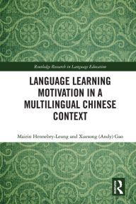 Title: Language Learning Motivation in a Multilingual Chinese Context, Author: Mairin Hennebry-Leung