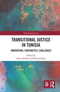 Title: Transitional Justice in Tunisia: Innovations, Continuities, Challenges, Author: Simon Robins