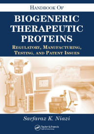 Title: Handbook of Biogeneric Therapeutic Proteins: Regulatory, Manufacturing, Testing, and Patent Issues, Author: Sarfaraz K. Niazi