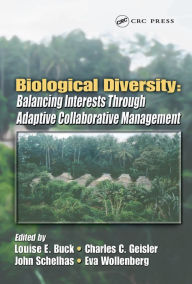 Title: Biological Diversity: Balancing Interests Through Adaptive Collaborative Management, Author: Louise E. Buck