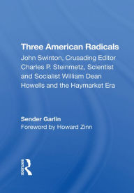 Title: Three American Radicals: John Swinton, Charles P. Steinmetz, And William Dean Howells, Author: Sender Garlin