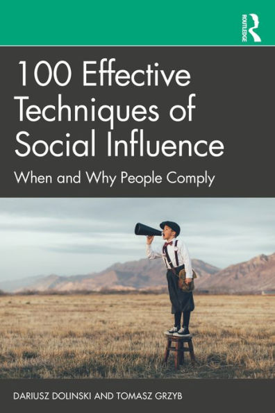 100 Effective Techniques of Social Influence: When and Why People Comply
