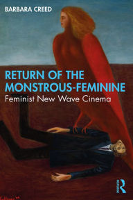 Title: Return of the Monstrous-Feminine: Feminist New Wave Cinema, Author: Barbara Creed