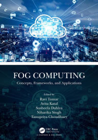 Title: Fog Computing: Concepts, Frameworks, and Applications, Author: Ravi Tomar