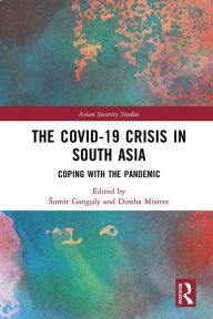 Title: The Covid-19 Crisis in South Asia: Coping with the Pandemic, Author: Sumit Ganguly