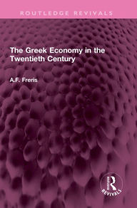 Title: The Greek Economy in the Twentieth Century, Author: A.F. Freris