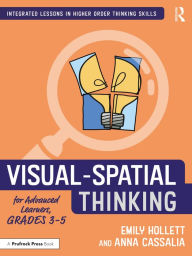 Title: Visual-Spatial Thinking for Advanced Learners, Grades 3-5, Author: Emily Hollett