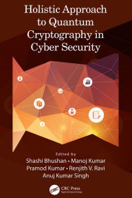 Title: Holistic Approach to Quantum Cryptography in Cyber Security, Author: Shashi Bhushan