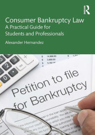 Title: Consumer Bankruptcy Law: A Practical Guide for Students and Professionals, Author: Alexander Hernandez