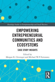 Title: Empowering Entrepreneurial Communities and Ecosystems: Case Study Insights, Author: Morgan R. Clevenger