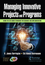Title: Managing Innovative Projects and Programs: Using the ISO 56000 Standards for Guidance and Implementation, Author: H. James Harrington