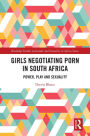 Girls Negotiating Porn in South Africa: Power, Play and Sexuality