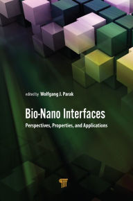 Title: Bio-Nano Interfaces: Perspectives, Properties, and Applications, Author: Wolfgang Parak