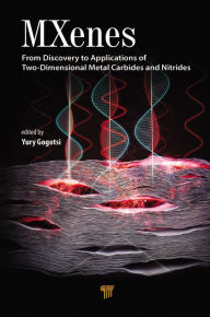 Title: MXenes: From Discovery to Applications of Two-Dimensional Metal Carbides and Nitrides, Author: Yury Gogotsi