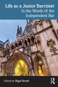 Title: Life as a Junior Barrister: In the Words of the Independent Bar, Author: Nigel Booth