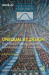 Title: Unequal By Design: High-Stakes Testing and the Standardization of Inequality, Author: Wayne Au