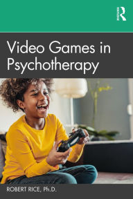 Title: Video Games in Psychotherapy, Author: Robert Rice