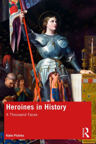 Title: Heroines in History: A Thousand Faces, Author: Katie Pickles