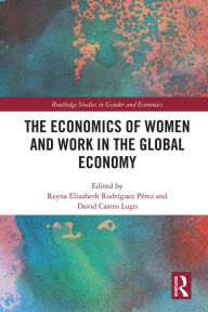 Title: The Economics of Women and Work in the Global Economy, Author: Reyna Elizabeth Rodríguez Pérez