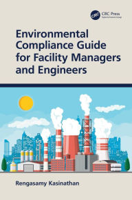 Title: Environmental Compliance Guide for Facility Managers and Engineers, Author: Rengasamy Kasinathan