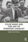 Colin Ward and the Art of Everyday Anarchy