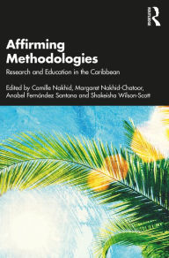Title: Affirming Methodologies: Research and Education in the Caribbean, Author: Camille Nakhid