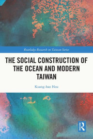 Title: The Social Construction of the Ocean and Modern Taiwan, Author: Kuang-hao Hou