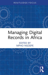 Title: Managing Digital Records in Africa, Author: Mpho Ngoepe