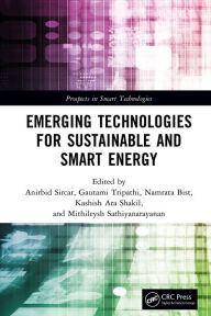 Title: Emerging Technologies for Sustainable and Smart Energy, Author: Anirbid Sircar