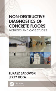 Title: Non-Destructive Diagnostics of Concrete Floors: Methods and Case Studies, Author: Lukasz Sadowski