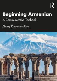 Title: Beginning Armenian: A Communicative Textbook, Author: Charry Karamanoukian