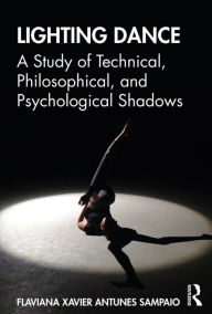 Title: Lighting Dance: A Study of Technical, Philosophical, and Psychological Shadows, Author: Flaviana Xavier Antunes Sampaio