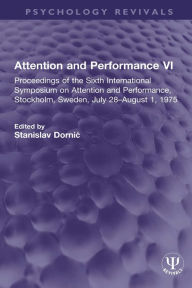 Title: Attention and Performance VI: Proceedings of the Sixth International Symposium on Attention and Performance, Stockholm, Sweden, July 28-August 1, 1975, Author: Stanislav Dornic?