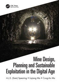 Title: Mine Design, Planning and Sustainable Exploitation in the Digital Age, Author: A.J.S. (Sam) Spearing