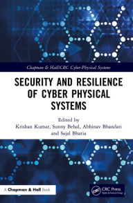 Title: Security and Resilience of Cyber Physical Systems, Author: Krishan Kumar