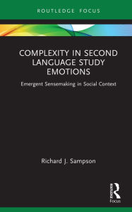 Title: Complexity in Second Language Study Emotions: Emergent Sensemaking in Social Context, Author: Richard J. Sampson