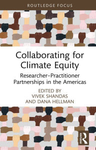 Title: Collaborating for Climate Equity: Researcher-Practitioner Partnerships in the Americas, Author: Vivek Shandas