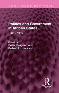 Title: Politics and Government in African States: 1960 - 1985, Author: Peter Duignan