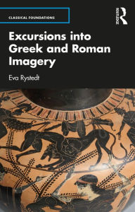 Title: Excursions into Greek and Roman Imagery, Author: Eva Rystedt