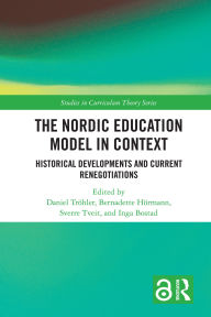 Title: The Nordic Education Model in Context: Historical Developments and Current Renegotiations, Author: Daniel Tröhler