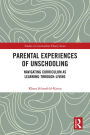 Parental Experiences of Unschooling: Navigating Curriculum as Learning-through-Living