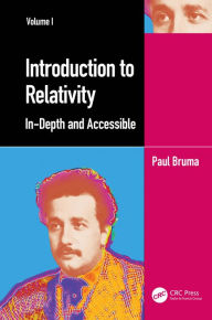 Title: Introduction to Relativity Volume I: In-Depth and Accessible, Author: Paul Bruma