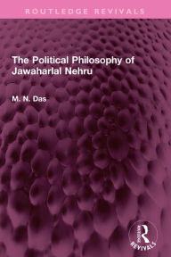 Title: The Political Philosophy of Jawaharlal Nehru, Author: M.N. Das