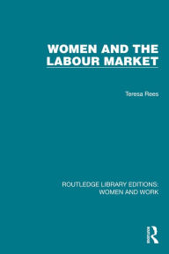 Title: Women and the Labour Market, Author: Teresa Rees