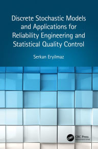 Title: Discrete Stochastic Models and Applications for Reliability Engineering and Statistical Quality Control, Author: Serkan Eryilmaz