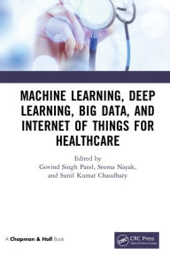 Title: Machine Learning, Deep Learning, Big Data, and Internet of Things for Healthcare, Author: Govind Singh Patel