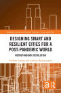 Designing Smart and Resilient Cities for a Post-Pandemic World: Metropandemic Revolution