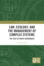 Law, Ecology, and the Management of Complex Systems: The Case of Water Governance