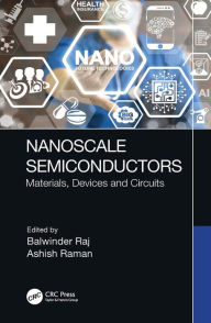 Title: Nanoscale Semiconductors: Materials, Devices and Circuits, Author: Balwinder Raj