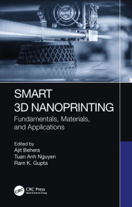 Title: Smart 3D Nanoprinting: Fundamentals, Materials, and Applications, Author: Ajit Behera